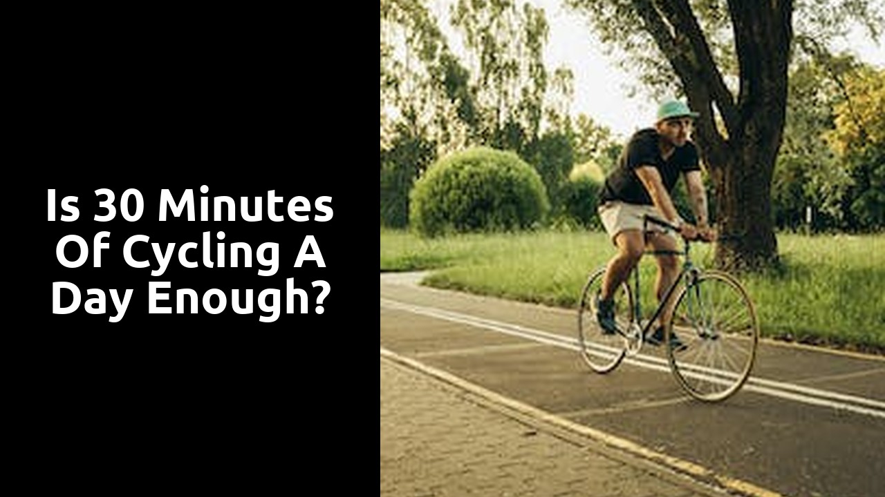 Is 30 minutes of cycling a day enough?