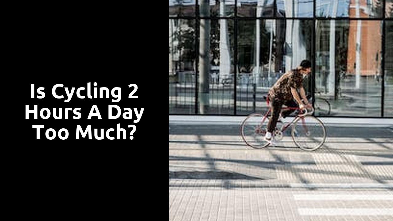 Is cycling 2 hours a day too much?