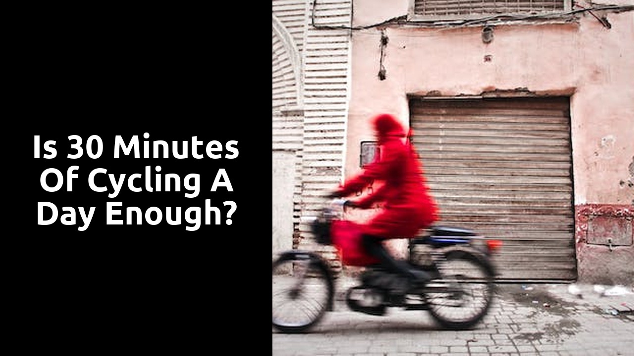 Is 30 minutes of cycling a day enough?