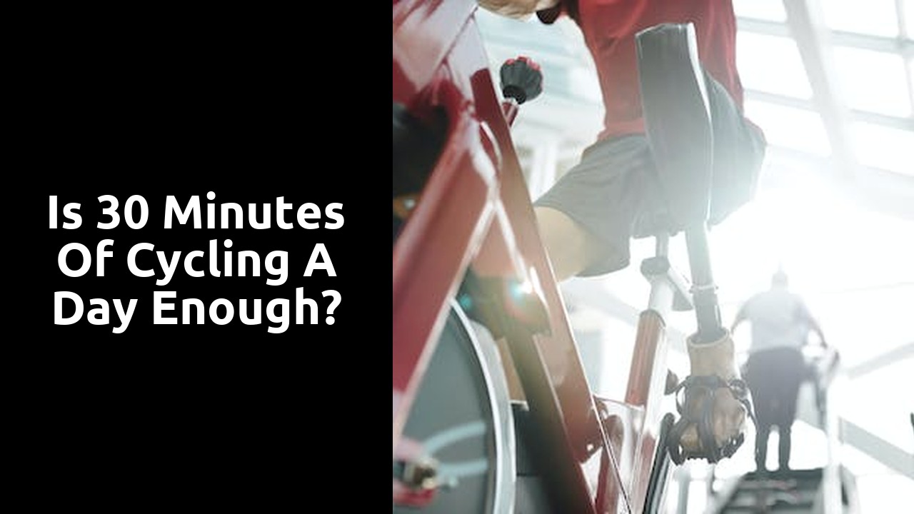 Is 30 minutes of cycling a day enough?