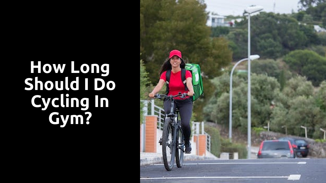 How long should I do cycling in gym?